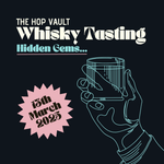 Whisky Tasting - 13th March - Hidden Gems.